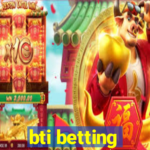 bti betting